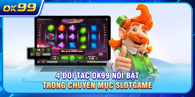 4 đối tác OK99 nổi bật trong chuyên mục slotgame