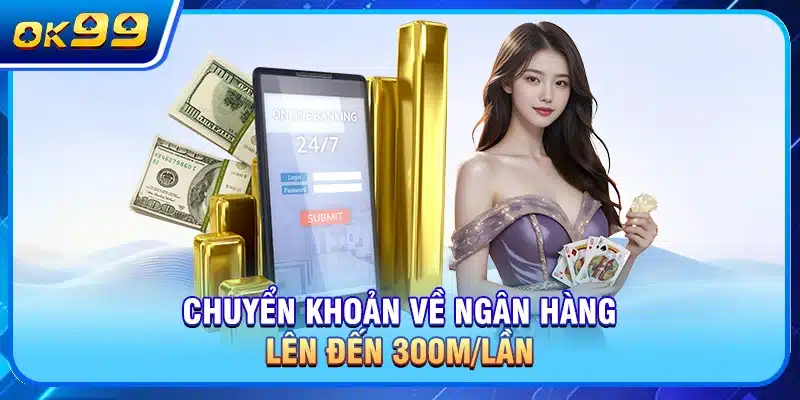 Chuyển khoản về ngân hàng lên đến 300M/lần