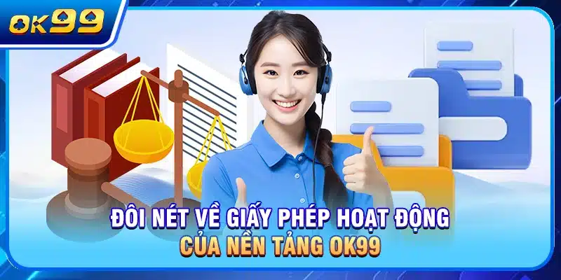 Đôi nét về giấy phép hoạt động của nền tảng OK99