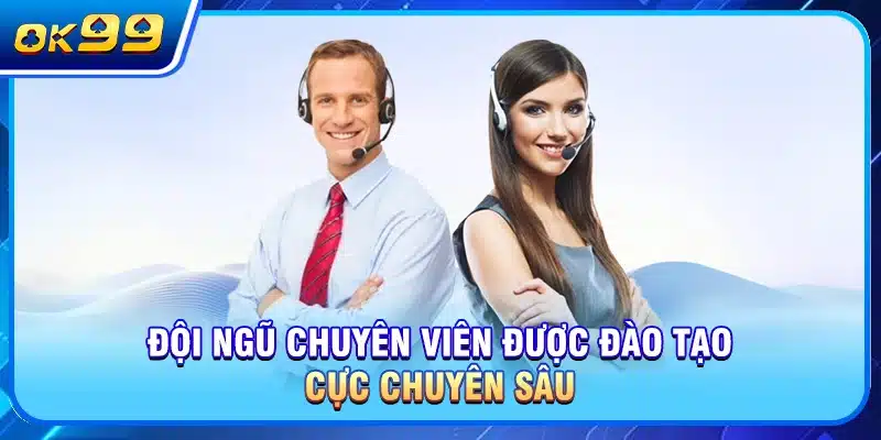 Đội ngũ chuyên viên được đào tạo cực chuyên sâu