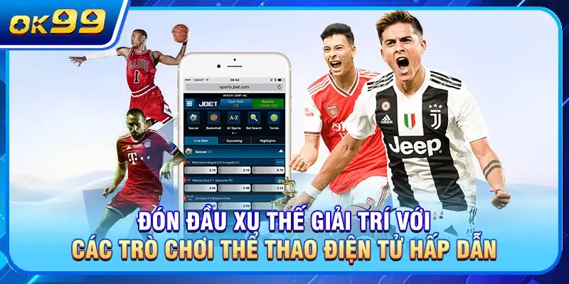 Đón đầu xu thế giải trí với các trò chơi thể thao điện tử hấp dẫn