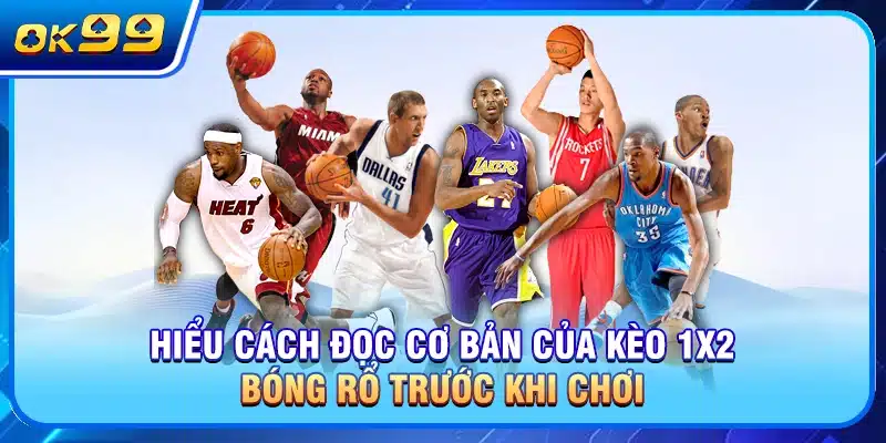 Hiểu cách đọc cơ bản của kèo 1x2 bóng rổ trước khi chơi