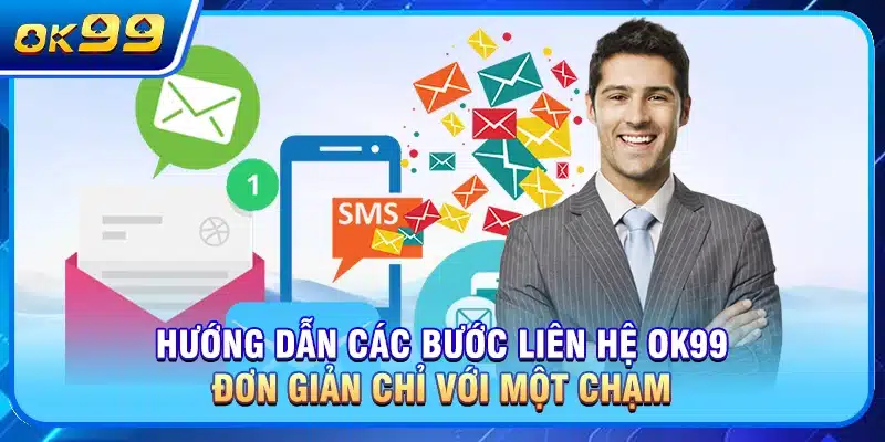 Hướng dẫn các bước liên hệ OK99 đơn giản chỉ với một chạm