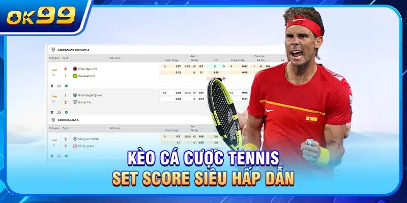 Kèo cá cược tennis Set Score siêu hấp dẫn
