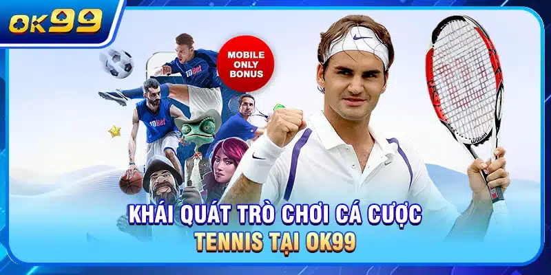 Khái quát trò chơi cá cược tennis tại OK99