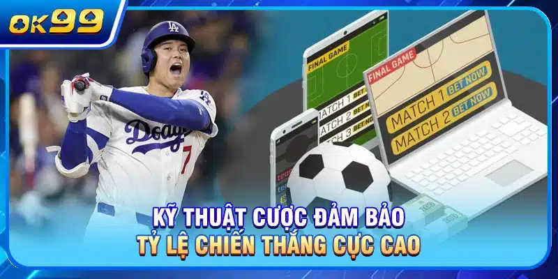 Kỹ thuật cược đảm bảo tỷ lệ chiến thắng cực cao