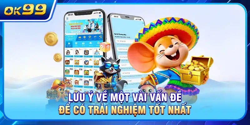 Lưu ý về một vài vấn đề để có trải nghiệm tốt nhất