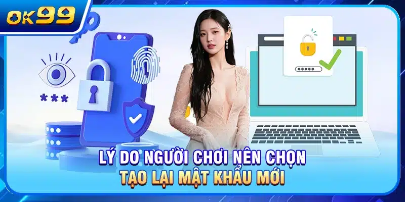 Lý do người chơi nên chọn tạo lại mật khẩu mới