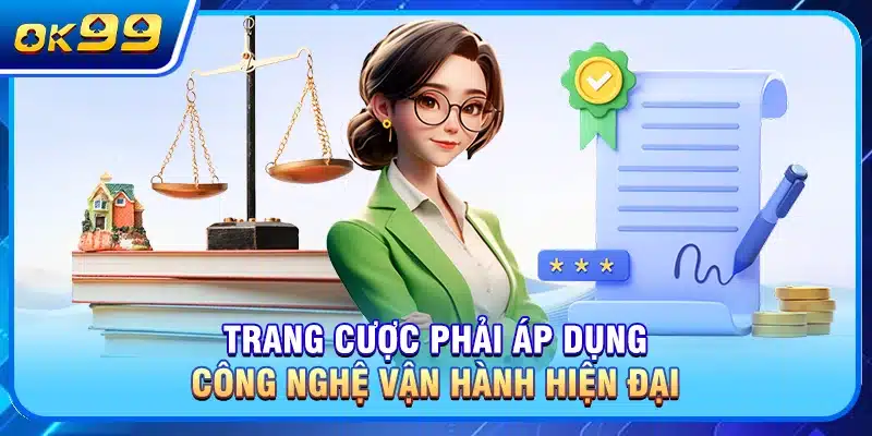 Trang cược phải áp dụng công nghệ vận hành hiện đại